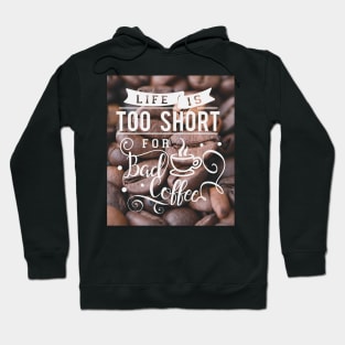 Life is too short for bad coffee, coffee lovers Hoodie